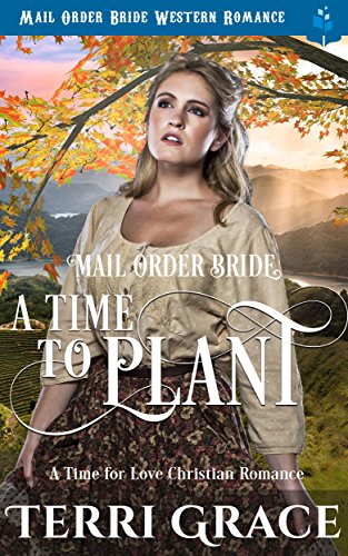 Mail Order Bride: A Time To Plant: Mail Order Bride Western Romance (A Time For Love Book 1)