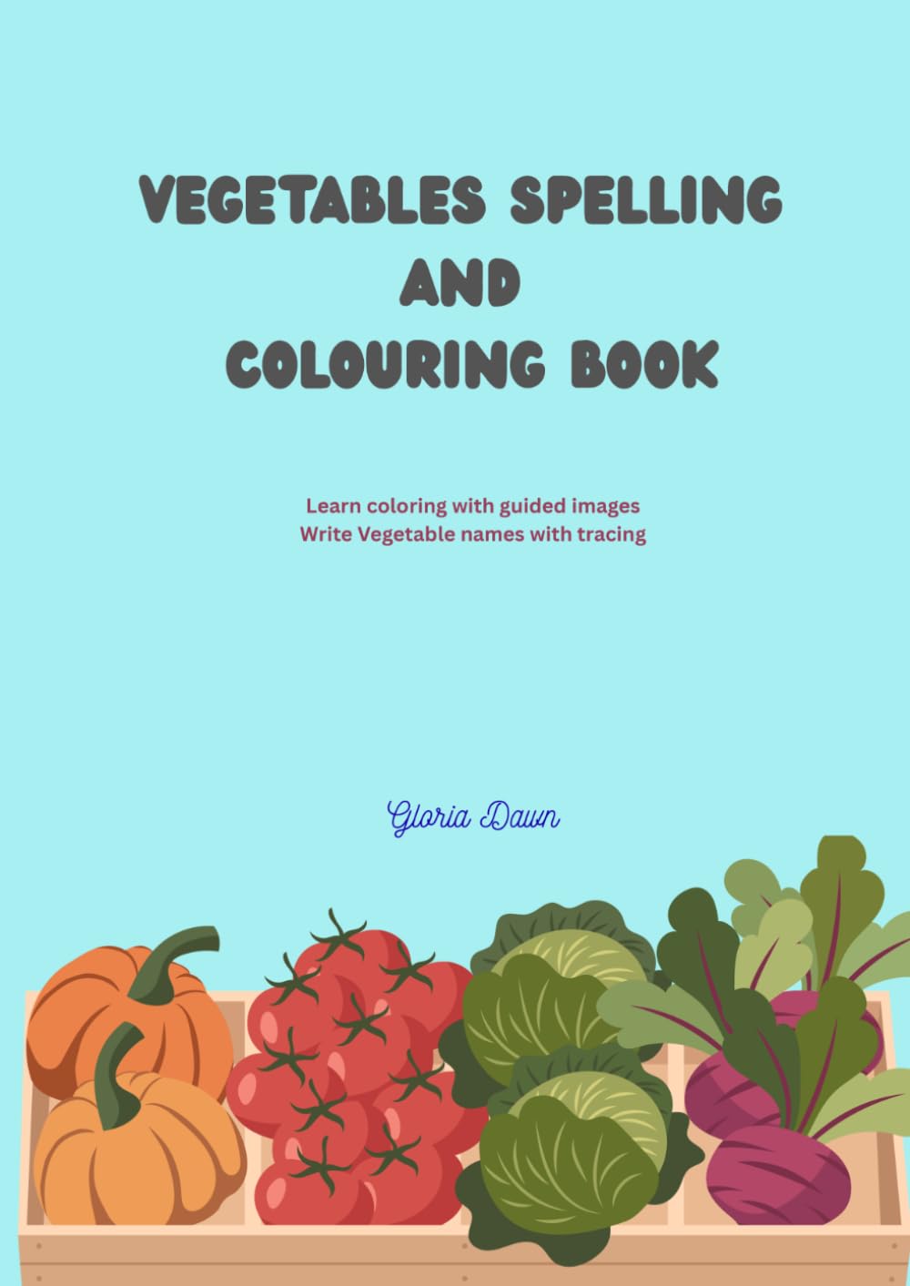 Vegetables Spelling and Coloring Book: Learn coloring and vegetable names with tracing and guided images
