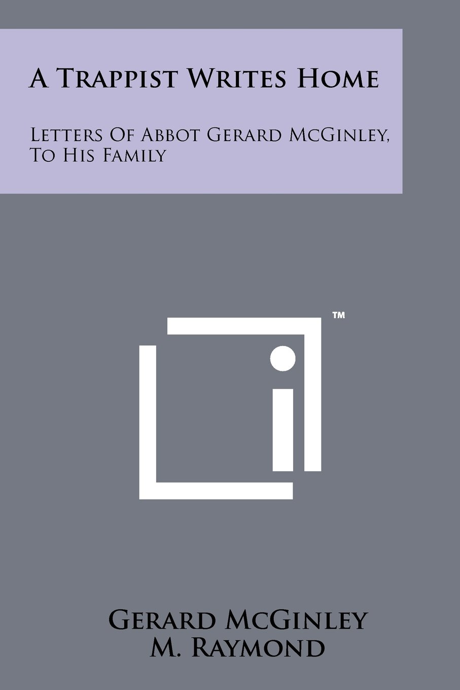 A Trappist Writes Home: Letters Of Abbot Gerard McGinley, To His Family