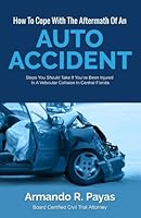 How To Cope With The Aftermath Of An Auto Accident: Steps You Should Take If You’ve Been Injured In A Vehicular Collision In Central Florida 1941645941 Book Cover