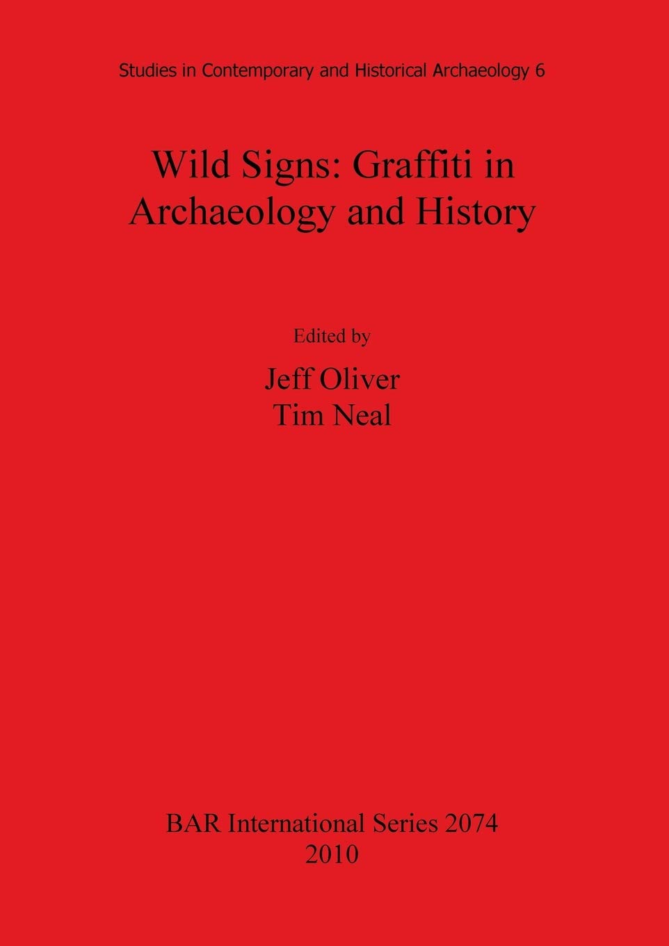 Wild Signs: Graffiti in Archaeology and History (Studies in Contemporary and Historical Archaeology 6)