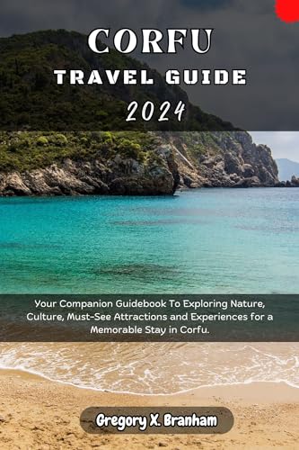 Corfu Travel Guide 2024: Your Companion Guidebook To Exploring Nature, Culture, Must-See Attractions and Experiences for a Memorable Stay in Corfu. (Travel_With_US)