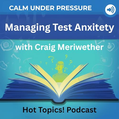 Managing Test Anxiety - Creating Calm Under Pressure