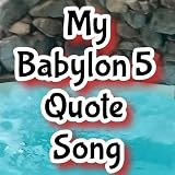 My Babylon 5 Quote Song
