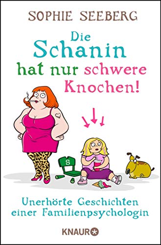 Die Schanin hat nur schwere Knochen!: Unerhörte Geschichten einer Familienpsychologin Die Schanin hat nur schwere Knochen!: Unerhörte Geschichten einer Familienpsychologin