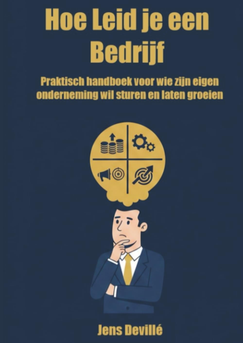 Hoe Leid je een Bedrijf: Praktisch handboek voor wie zijn eigen onderneming wil sturen en laten groeien