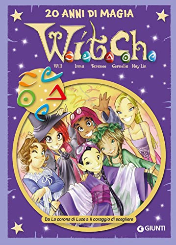 W.i.t.c.h. 20 anni di magia. Da La corona di Luce a Il coraggio di scegliere (Vol. 3)