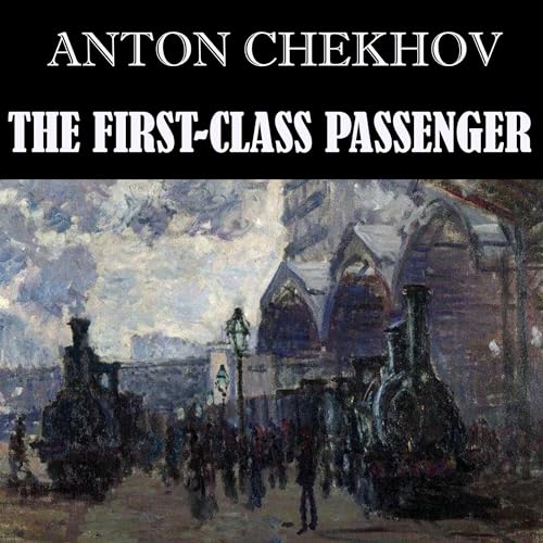 The First-Class Passenger by Anton Chekhov episode artwork