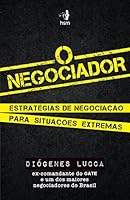 Negociador, O: Estrategias de Negociacao Para Situacoes Extremas 8567389208 Book Cover