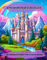 Enchanted Casles: A Fantasy Coloring Journey. Coloring Book For Adults And Teens. For Relaxation And Stress Relief. B0F67MBSRN Book Cover