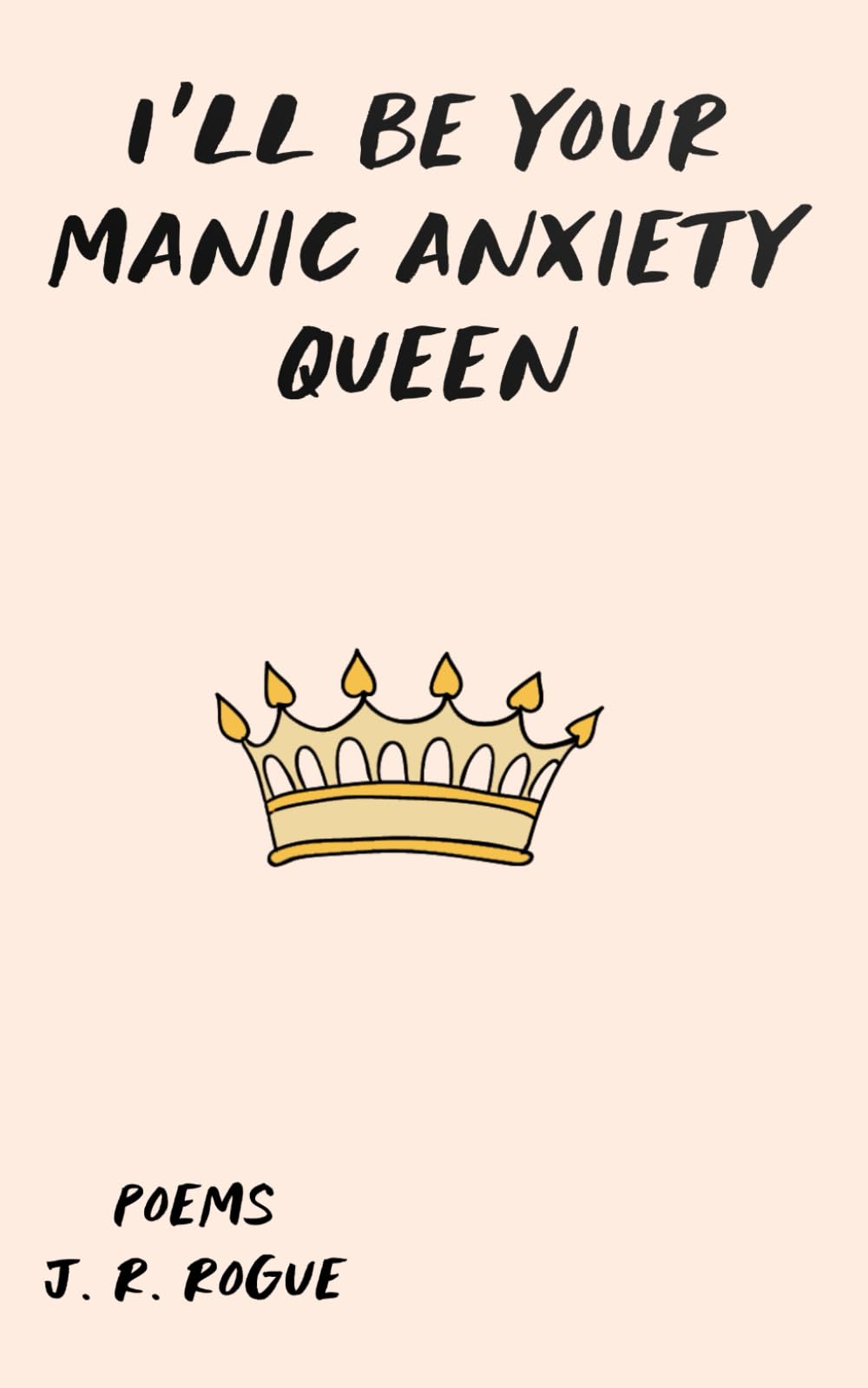 I'll Be Your Manic Anxiety Queen: Poems (Crowned & Cracked)