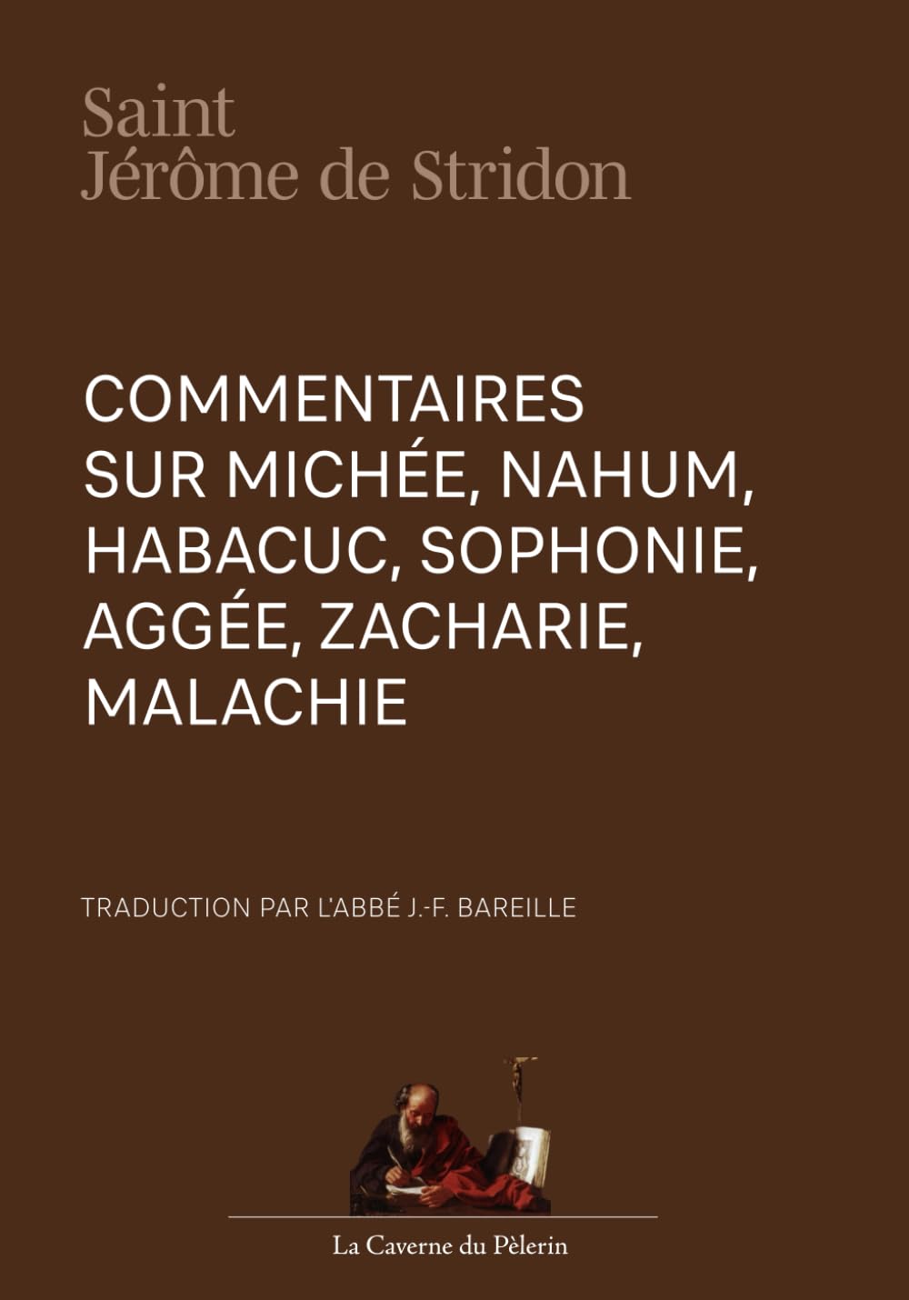 Commentaires sur Michée, Nahum, Habacuc, Sophonie, Aggée, Zacharie, Malachie, par saint Jérôme de Stridon