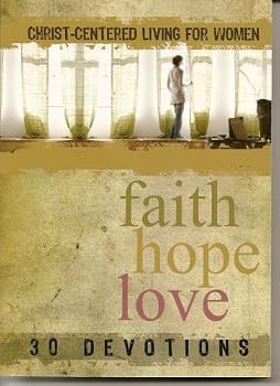 Paperback Faith Hope Love: Christ-centered Living for Women Book