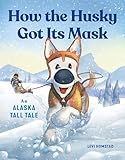 How the Husky Got Its Mask: An Alaska Tall Tale
