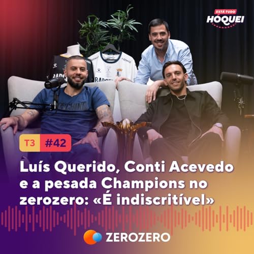 『T3, Ep. 42 | Luís Querido, Conti Acevedo e a pesada Champions no zerozero: «É indiscritível»』のカバーアート