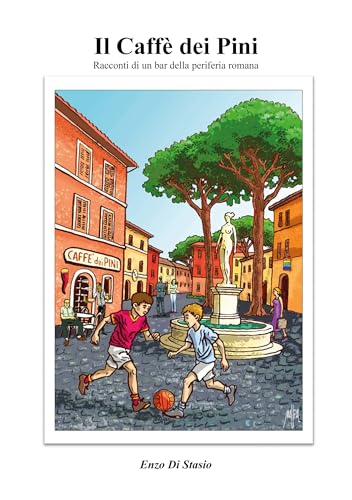 Il Caffè dei Pini: Racconti di un bar della periferia romana (Italian Edition)