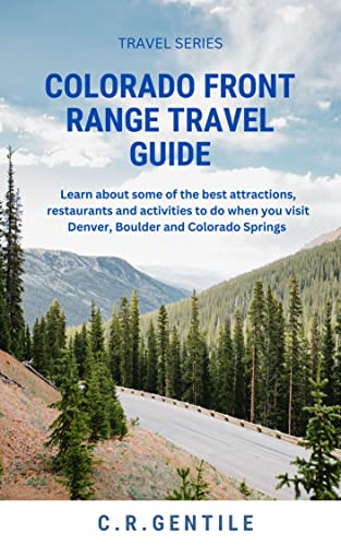 Colorado Front Range Travel Guide: Learn about some of the best attractions, restaurants and activites to do when you visit Denver, Boulder and Colorado Springs