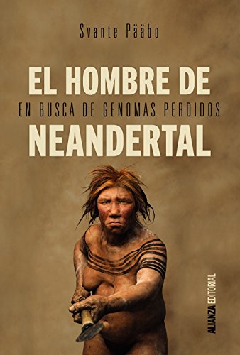 El hombre de Neandertal: En busca de genomas perdidos (Alianza Ensayo) El hombre de Neandertal: En busca de genomas perdidos (Alianza Ensayo)