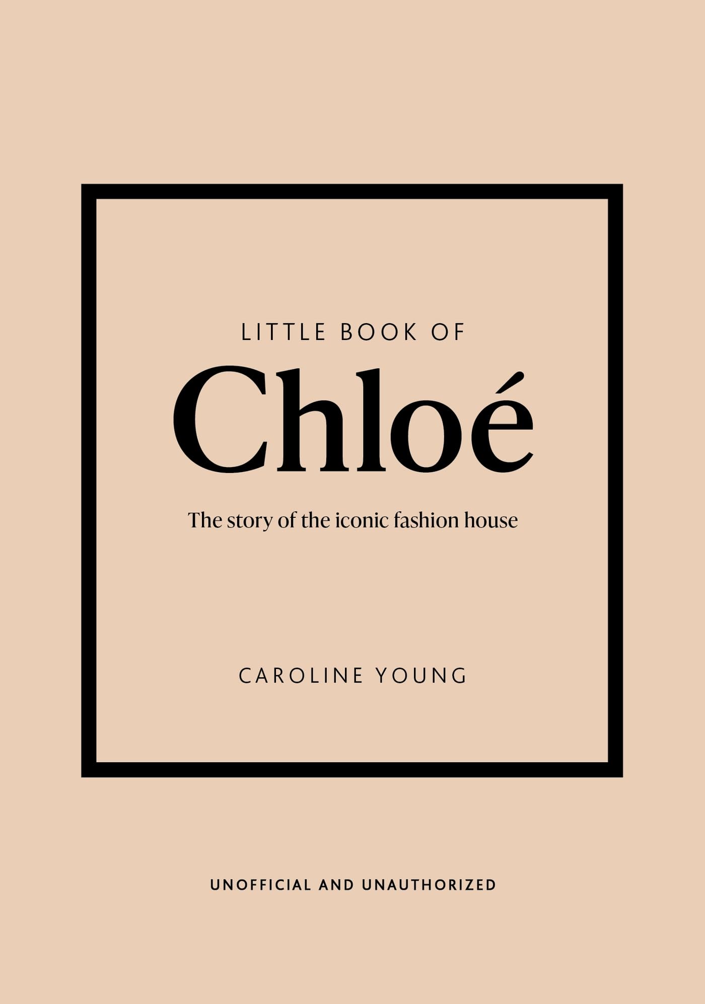 Little Book of Chloé: The Story of the Iconic Brand: 25 (Little Books of Fashion, 25)