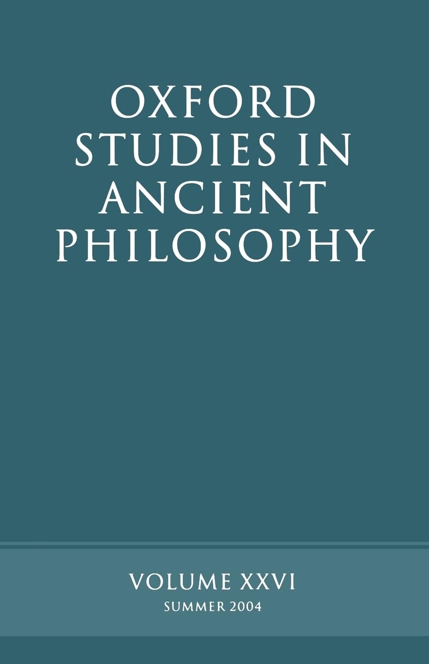 Oxford Studies in Ancient Philosophy: Volume XXVI: Summer 2004 (Oxford Studies in Ancient Philosophy): 26