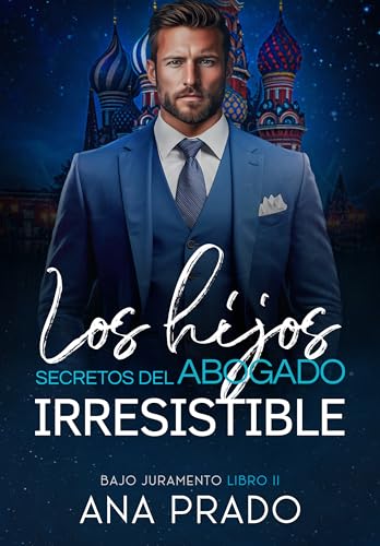 LOS HIJOS SECRETOS DEL ABOGADO IRRESISTIBLE (BAJO JURAMENTO nº 2) (Spanish Edition)