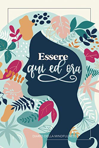 Essere qui ed ora - Diario della mindfulness
