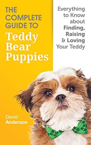 The Complete Guide To Teddy Bear Puppies: Everything to Know About Finding, Raising, and Loving your Teddy Kindle Edition