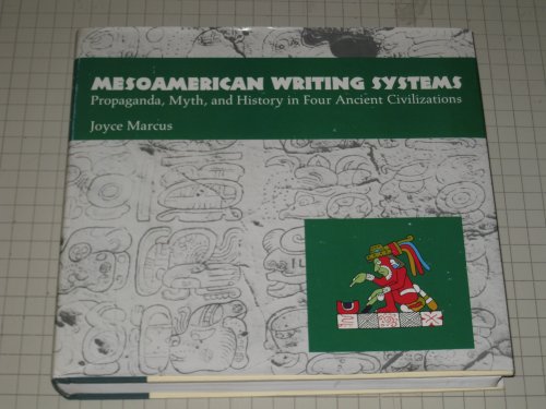 Mesoamerican Writing Systems: Propaganda, Myth, & History In Four Ancient Civilizations: Propaganda, Myth, And History In Four Ancient Civilizations