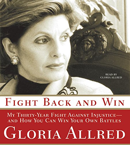 Fight Back and Win: My Thirty-year Fight Against Injustice--and How You Can Win Your Own Battles Fight Back and Win: My Thirty-year Fight Against Injustice--and How You Can Win Your Own Battles