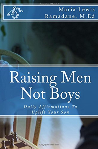 Raising Men Not Boys: Daily Affirmations To Uplift Your Son