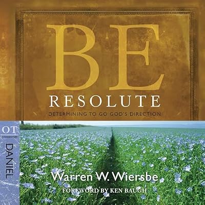 Be Resolute (Daniel): Determining to Go God's Direction: The BE Series Commentary
