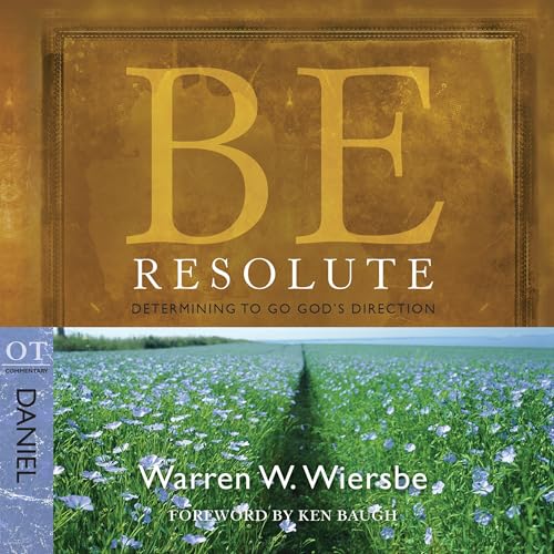 Be Resolute (Daniel): Determining to Go God's Direction by Warren W. Wiersbe episode artwork