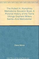 The Hubert H. Humphrey Metrodome Souvenir Book: A Pictorial History of the Twins, Vikings, Gophers, Millers, Saints--And Metrodome! 096079820X Book Cover