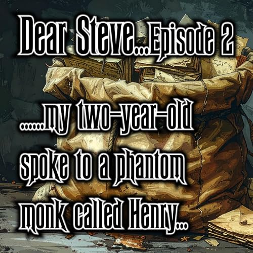 Episode 02 - Dear Steve...my two-year-old spoke to a phantom monk called Henry...