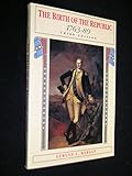 The Birth of the Republic, 1763-89 (The Chicago History of American Civilization)