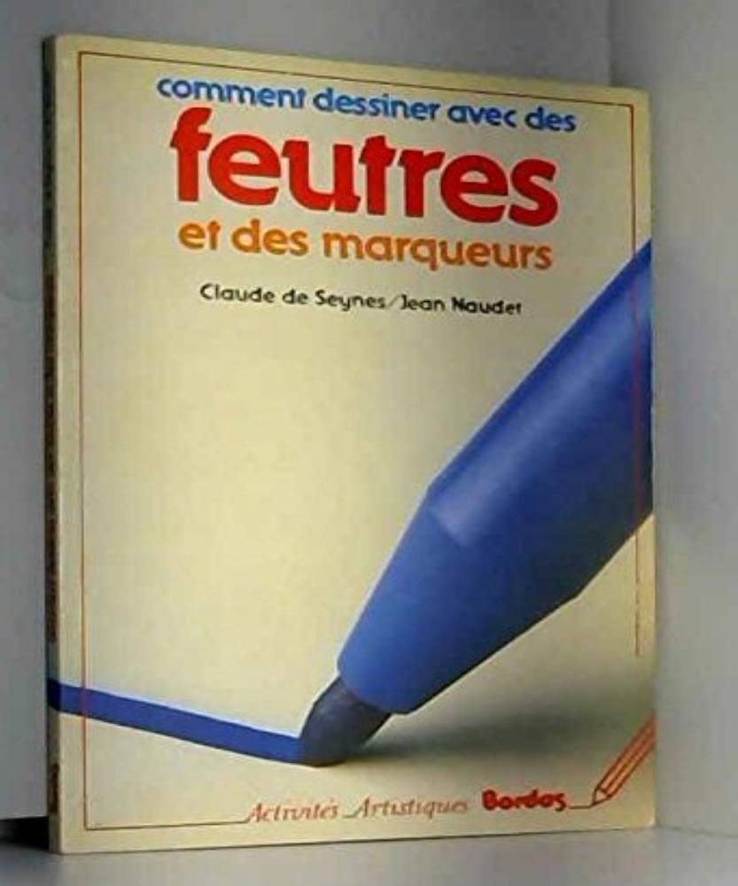 Comment dessiner avec des feutres et des marqueurs Seynes, Claude and Naudet, Jean