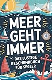 MEER GEHT IMMER: Das lustige Geschenkbuch für Segler