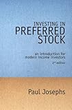 Investing In Preferred Stock: An Introduction For Modern Income Investors (2nd Edition)