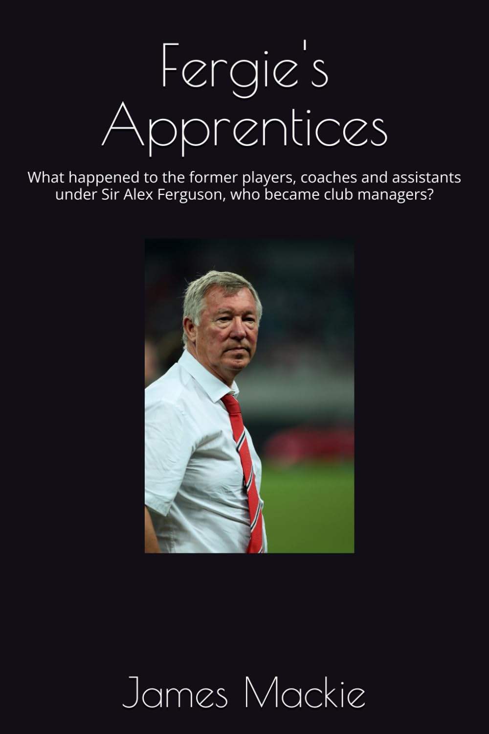 Fergie's Apprentices: What happened to the former players, coaches and assistants under Sir Alex Ferguson, who became club managers?