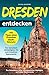Dresden entdecken mit Tipps einer Dresdner Stadtführerin - Von barockem Altstadtglanz bis zum kreativen Szeneviertel: Der Reiseführer voller unvergesslicher Highlights und stiller Elbmomente