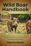 WILD BOAR HANDBOOK: The Complete Guide To Behavior, Habitat, Conservation, Hunting, And Human Interactions Worldwide