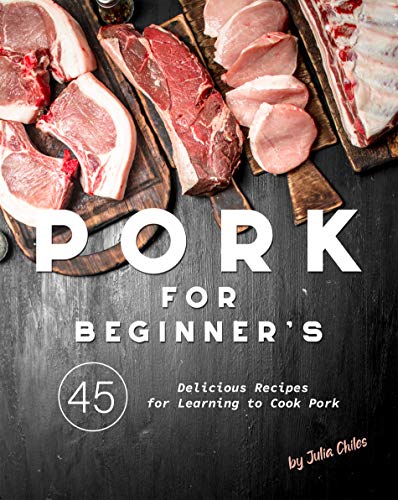 Pork for Beginner's: 45 Delicious Recipes for Learning to Cook Pork (English Edition) Pork for Beginner's: 45 Delicious Recipes for Learning to Cook Pork (English Edition)