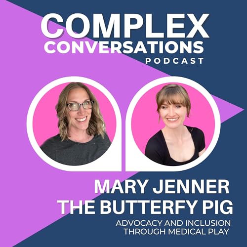 Advocacy and Inclusion Through Medical Play with Mary Jenner with The Butterfly Pig