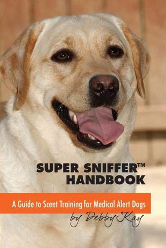 Super Sniffer Handbook: A Guide to Scent Training for Medical Alert Dogs