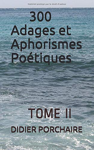 300 Adages et Aphorismes Poétiques: TOME II