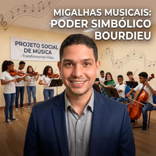 Migalhas Musicais: Poder simb&oacute;lico (Bourdieu) explica os projetos sociais de m&uacute;sica (Postcast)