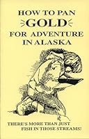 How to Pan Gold Adventure in Alaska 1878100483 Book Cover