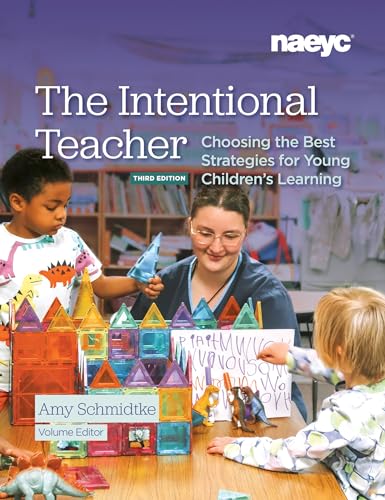 The Intentional Teacher: Choosing the Best Strategies for Young Children’s Learning, Third Edition