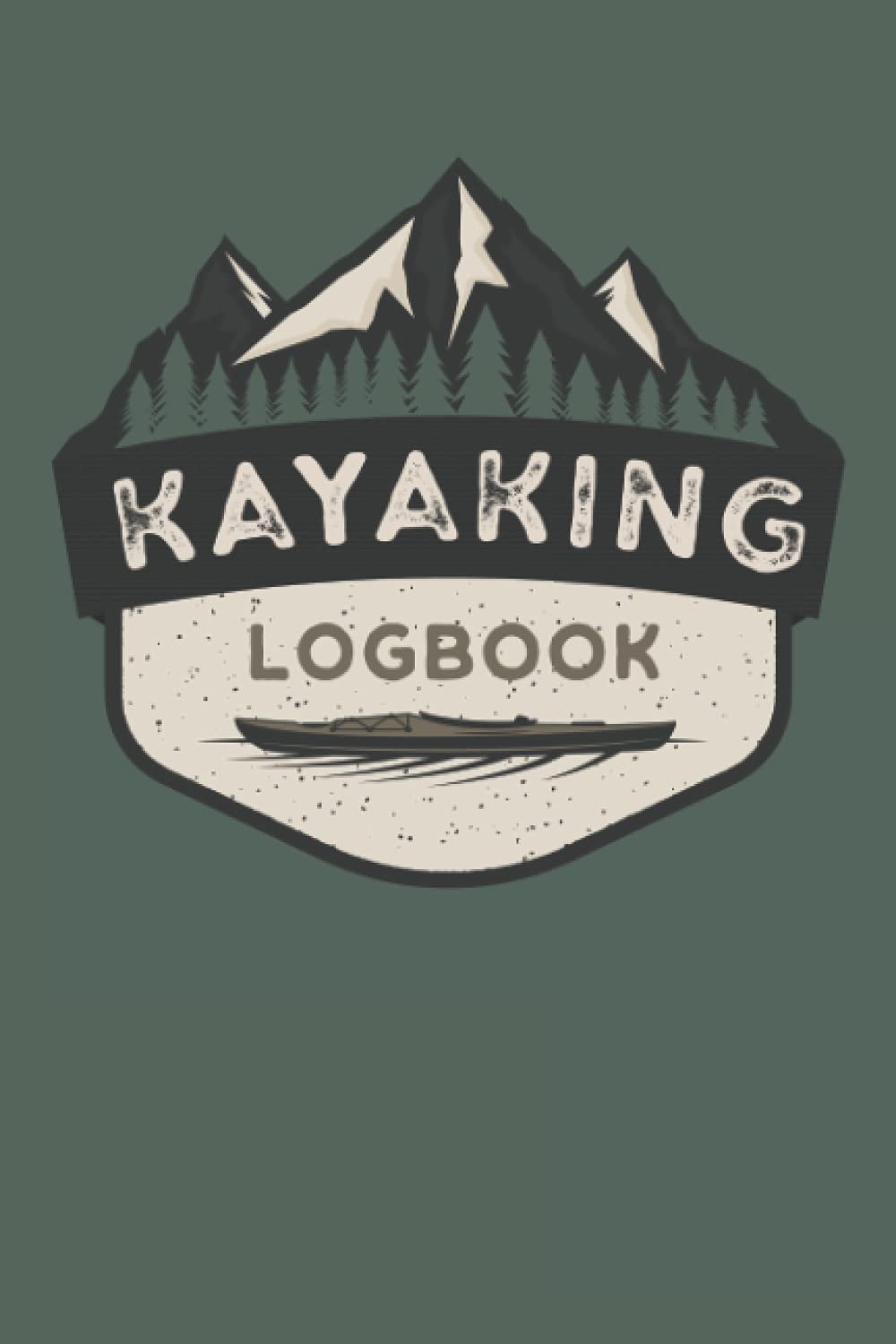 Kayaking Logbook: Journal to Track and Log All You Kayak Goals, Trips, and Adventures