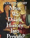 Must We Divide History Into Periods? (European Perspectives: A Series in Social Thought and Cultural Criticism) (English Edition)